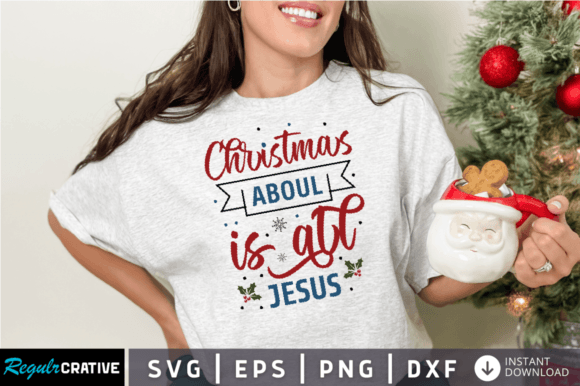 Christmas Aboul is All Jesus SVG Design for Crafts and Graphics