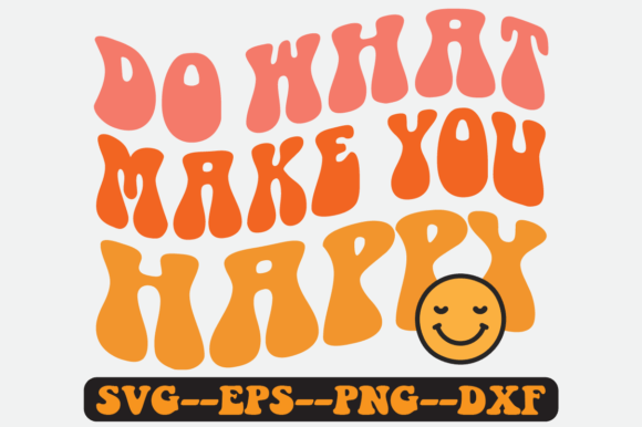 Do What Make You Happy Quote Retro Svg for Crafts and Graphics