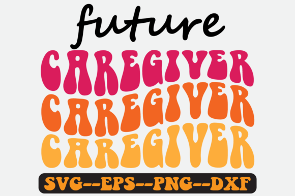 Future Caregiver Quote Retro Svg Design for Crafts and Graphics