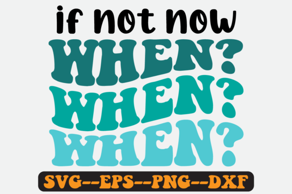 If Not Now When Quote Retro Svg Design for Crafts and Graphics