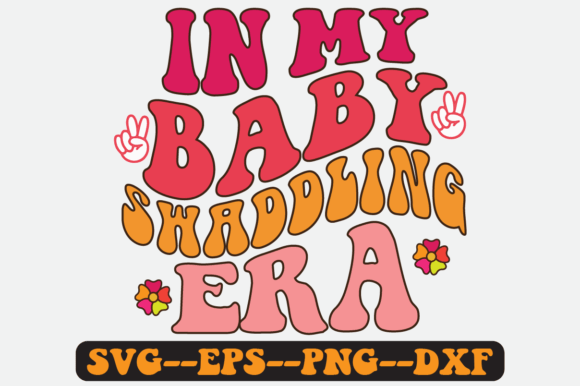 In My Baby Swaddling Era Quote Retro Svg for Crafts and Graphics