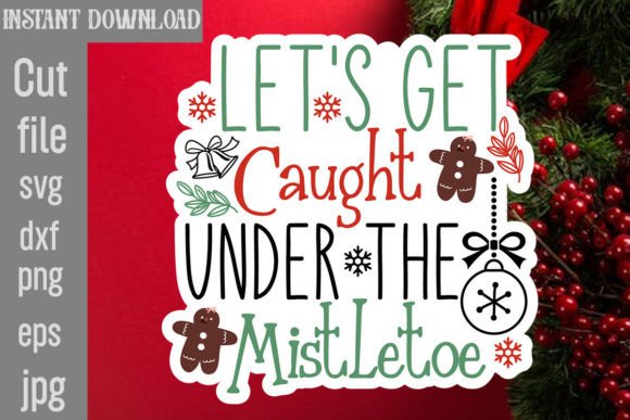 Let's Get Caught Under the Mistletoe SVG for Crafts and Graphics
