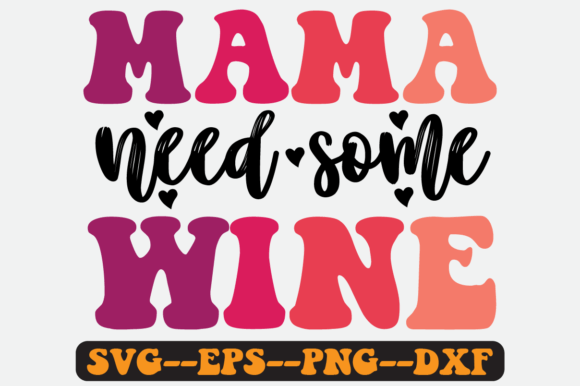 Mama Need Some Wine Quote Retro Svg for Crafts and Graphics