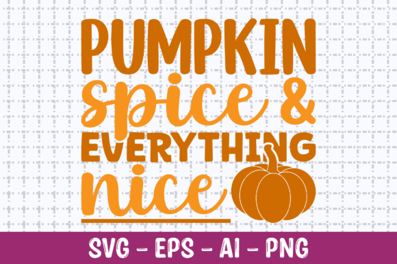 Pumpkin Spice Everything Nice SVG for Graphics and Crafts
