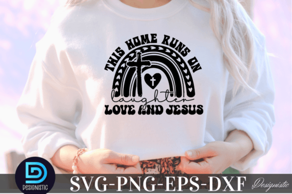This Home Runs on Laughter Love and Jesu Graphics for Crafts